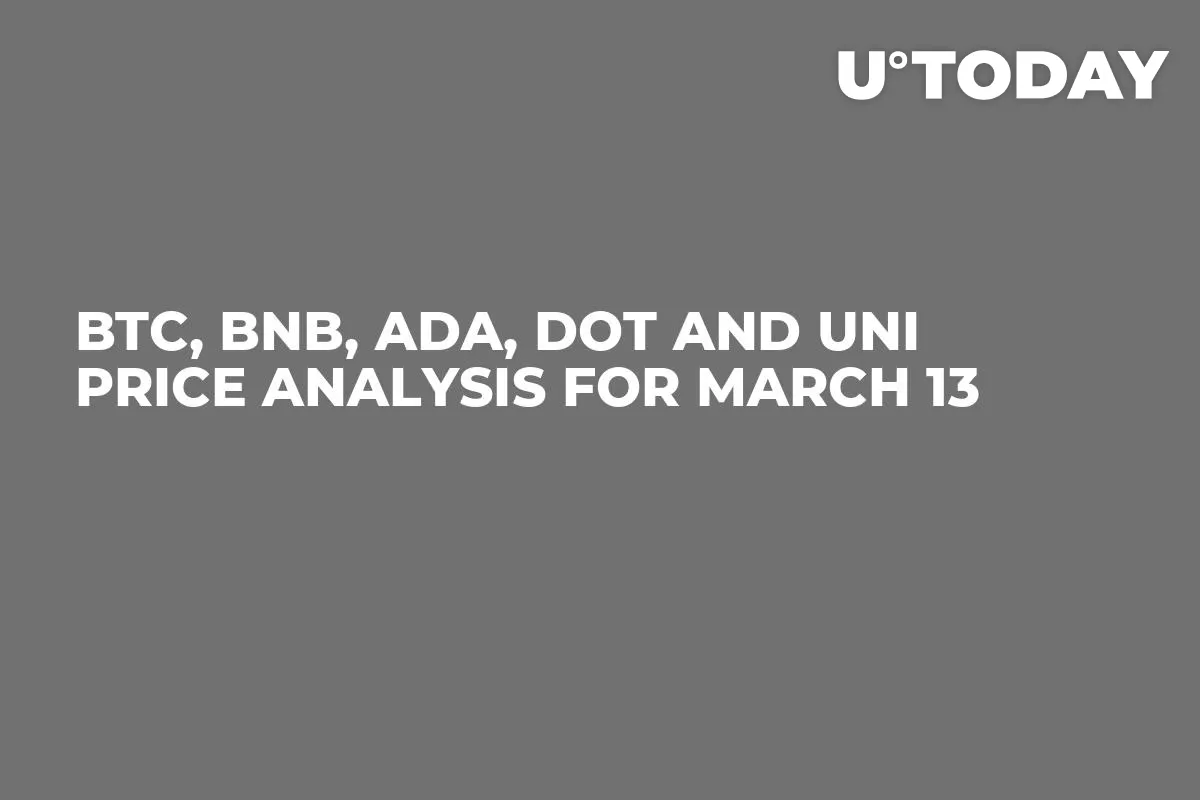 BTC, BNB, ADA, DOT and UNI Price Analysis for March 13