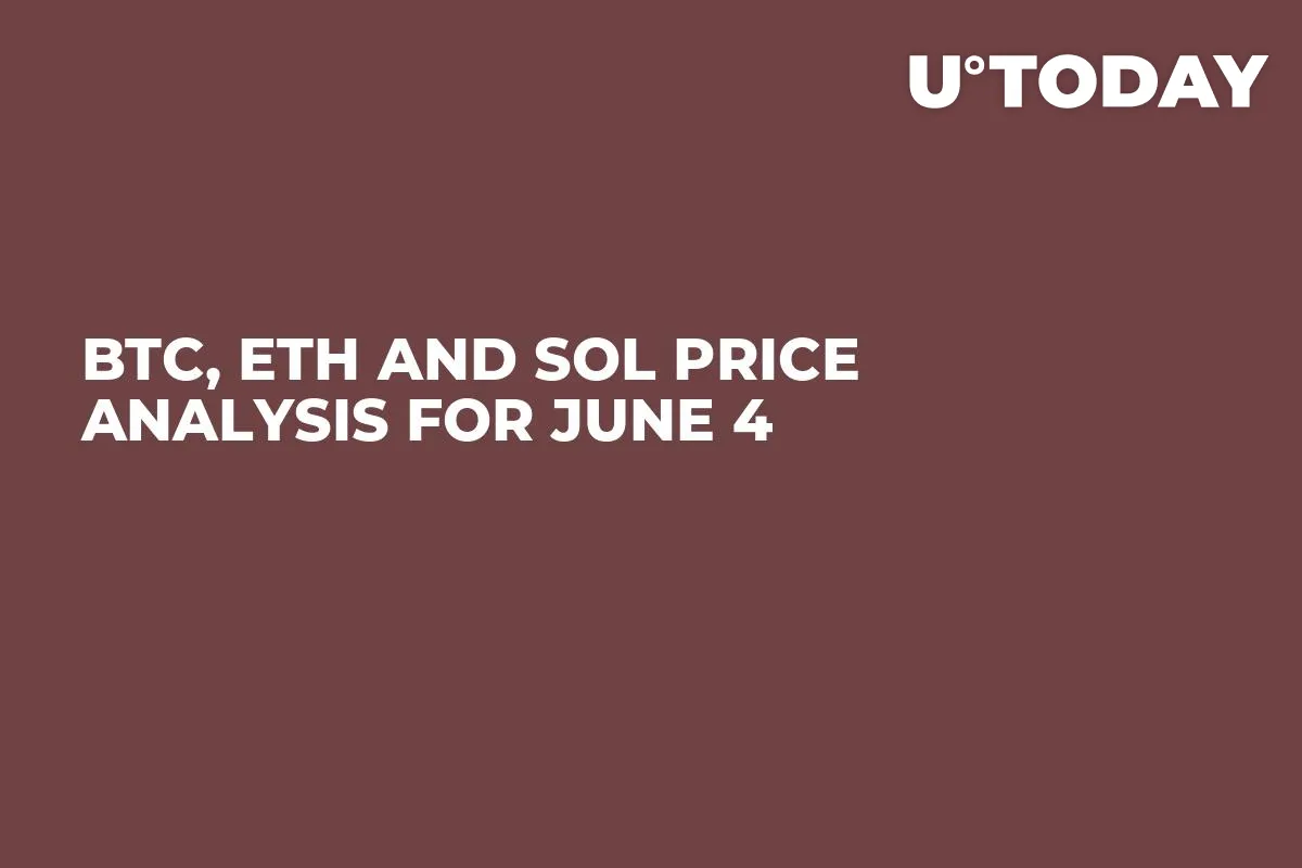 BTC, ETH and SOL Price Analysis for June 4