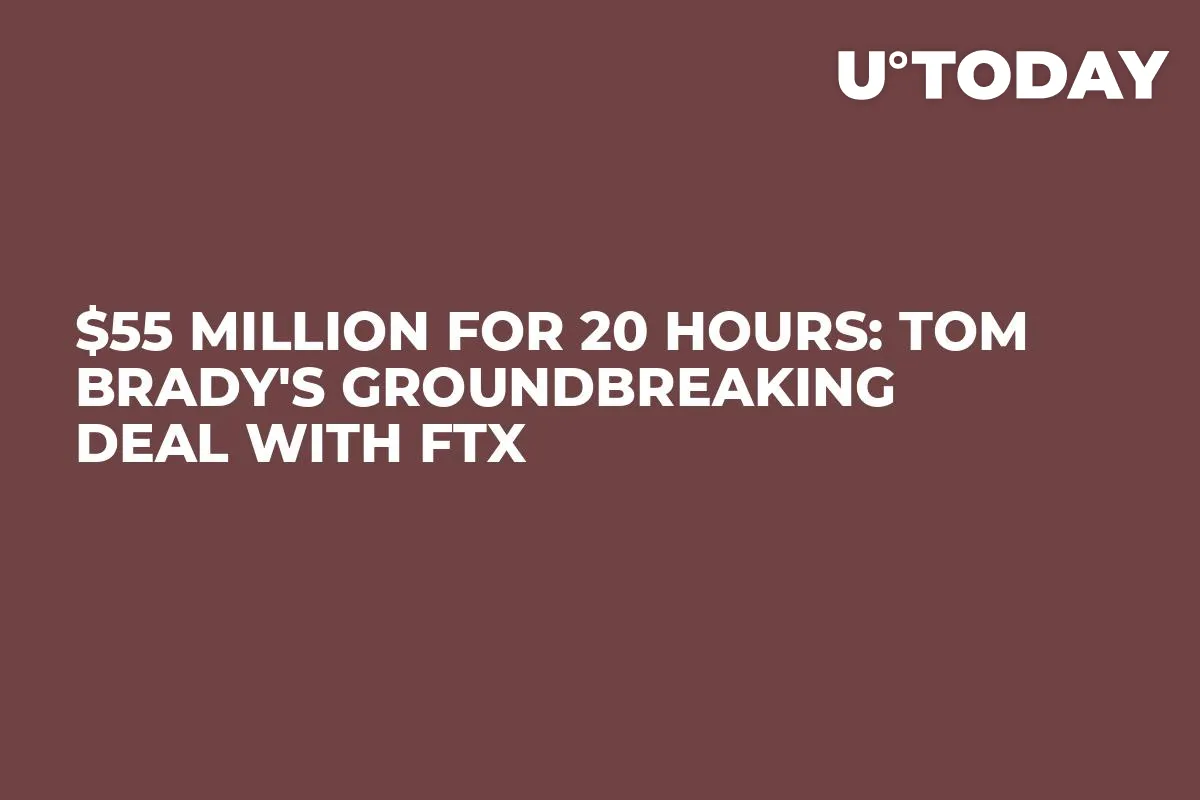 $55 Million for 20 Hours: Tom Brady's Groundbreaking Deal with FTX